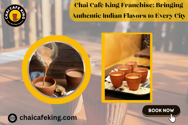 Chai Cafe King Franchise: Bringing Authentic Indian Flavors to Every City
