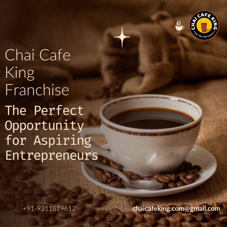 Chai Cafe King Franchise: The Perfect Opportunity for Aspiring Entrepreneurs