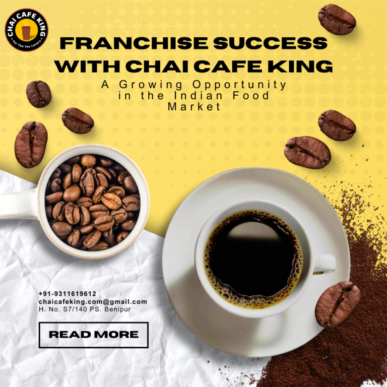 Franchise Success with Chai Cafe King: A Growing Opportunity in the Indian Food Market