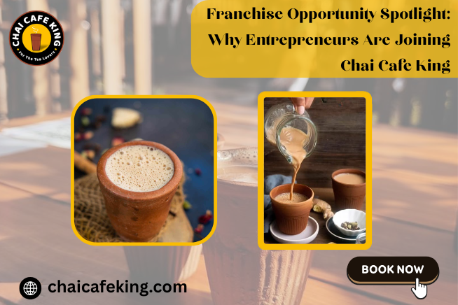 Franchise Opportunity Spotlight: Why Entrepreneurs Are Joining Chai Cafe King