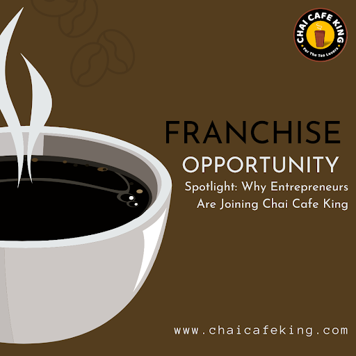 Franchise Opportunity Spotlight: Why Entrepreneurs Are Joining Chai Cafe King