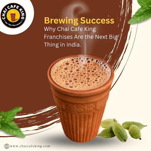 Brewing Success: Why Chai Cafe King Franchises Are the Next Big Thing in India.