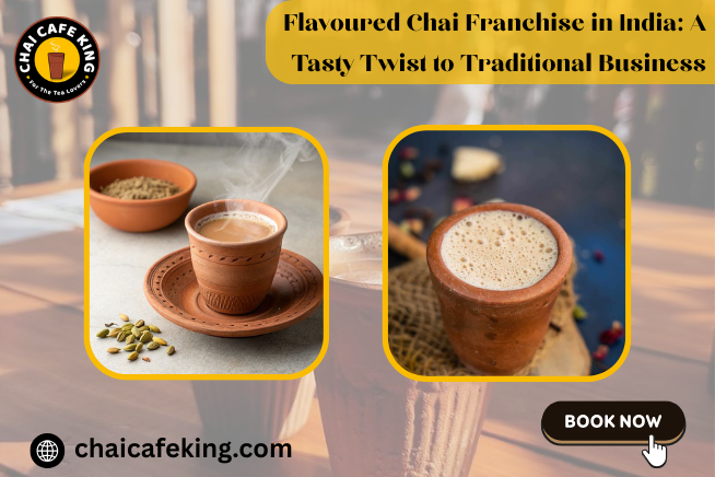 Flavoured Chai Franchise in India: A Tasty Twist to Traditional Business