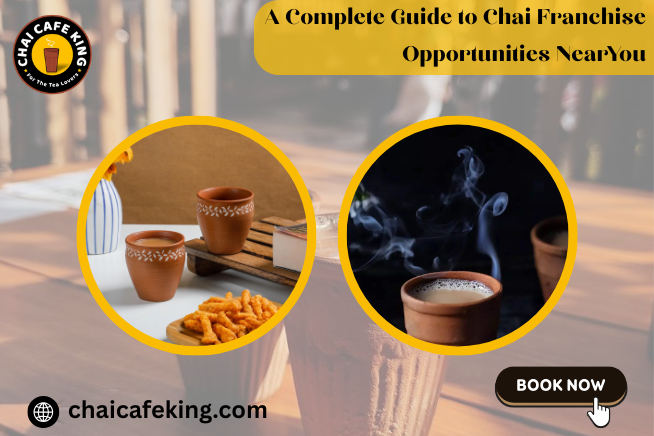 A Complete Guide to Chai Franchise Opportunities Near You