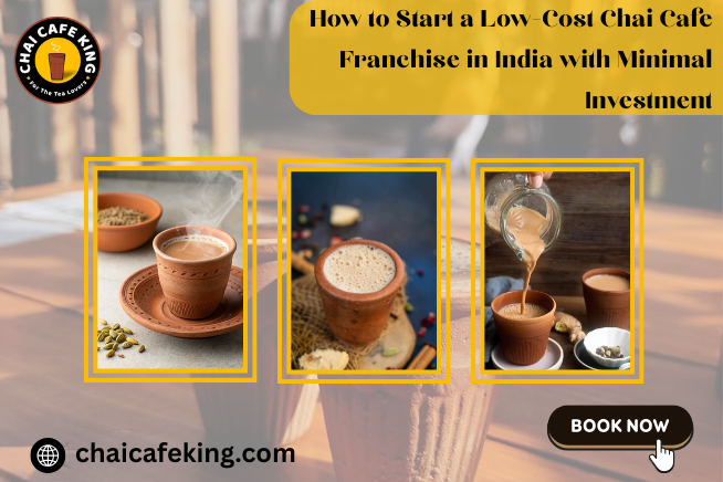 How to Start a Low-Cost Chai Cafe Franchise in India with Minimal Investment