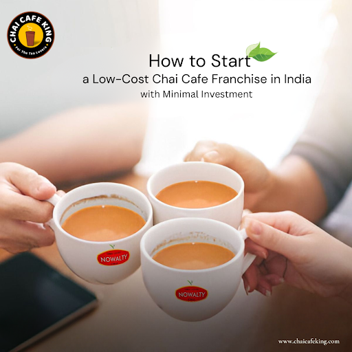 How to Start a Low-Cost Chai Cafe Franchise in India with Minimal Investment