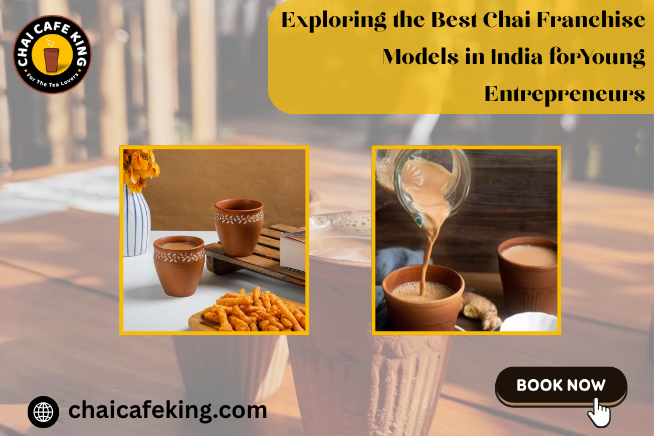 Exploring the Best Chai Franchise Models in India for Young Entrepreneurs