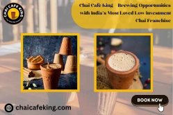 chai cafe king – brewing opportunities with India’s most loved low investment chai franchise