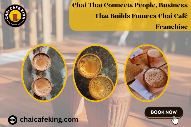 Chai That Connects People, Business That Builds Futures – Chai Café  Franchise