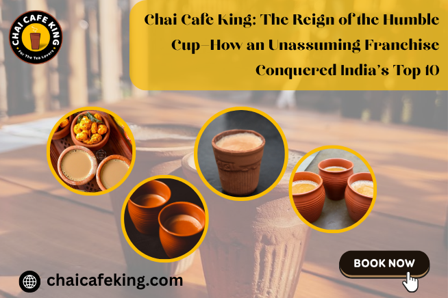 Chai Cafe King: The Reign of the Humble Cup—How an Unassuming Franchise Conquered India’s Top 10