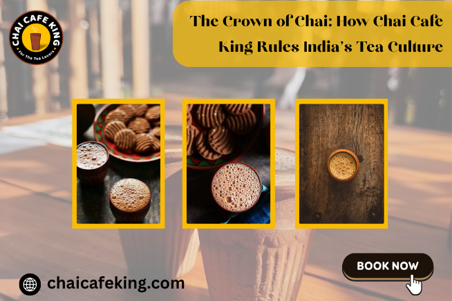 The Crown of Chai: How Chai Cafe King Rules India’s Tea Culture