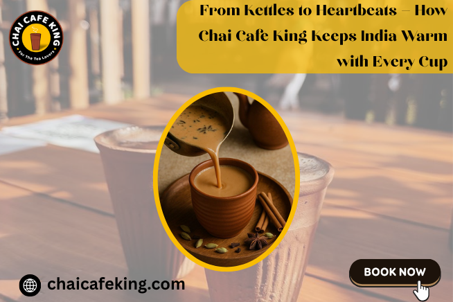From Kettles to Heartbeats — How Chai Cafe King Keeps India Warm with Every Cup