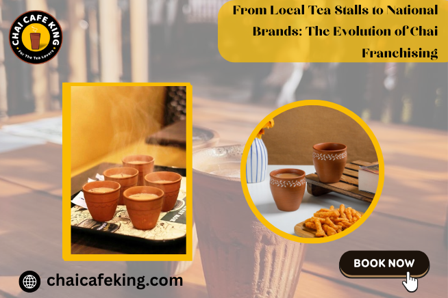 From Local Tea Stalls to National Brands: The Evolution of Chai Franchising